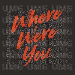 Where Were You - Eli Young Band