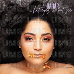What Eyes Cannot See - Bahar