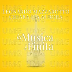 La Musica E' Finita - Leonardo Mazzarotto, Chiara Pia Aurora