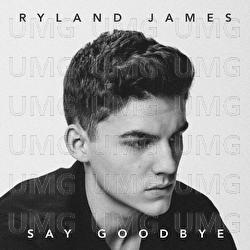 Say Goodbye - Ryland James