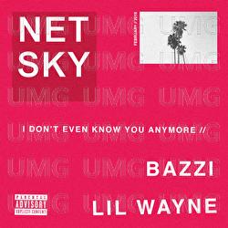 I Don’t Even Know You Anymore - Netsky, Bazzi, Lil Wayne