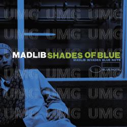 Shades Of Blue: Madlib Invades Blue Note - Madlib