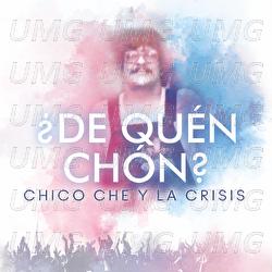 &iquest;De Qu&eacute;n Chon? - Chico Che Y La Crisis