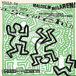 Would Ya Like More Scratchin' - Malcolm McLaren, The World's Famous Supreme Team
