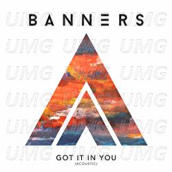 Got It In You - BANNERS