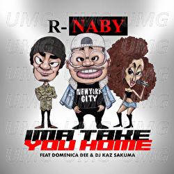 Ima Take You Home - R-naby, Domenica Dee, DJ Kaz Sakuma