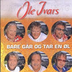 Bare g&aring;r og tar en &oslash;l - Ole Ivars