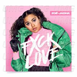 Fxck Love - Zo&euml;-Jadha