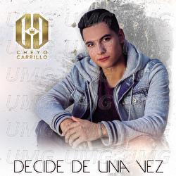 Decide De Una Vez - Cheyo Carrillo