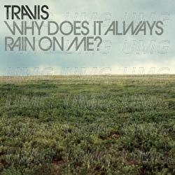 Why Does It Always Rain On Me? - Travis