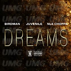 Dreams - Birdman, Juvenile, NLE Choppa