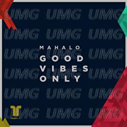 Good Vibes Only - Mahalo