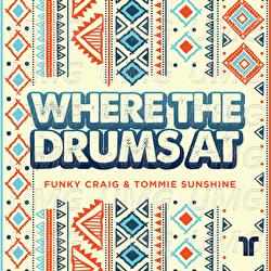 Where The Drums At - Funky Craig, Tommie Sunshine