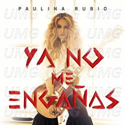 Ya No Me Enga&ntilde;as - Paulina Rubio