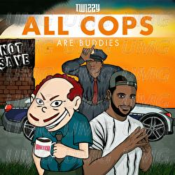 All Cops Are Buddies - Twizzy