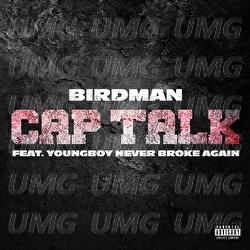 Cap Talk - Birdman, YoungBoy Never Broke Again