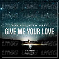 Give Me Your Love - Nana K., Point85