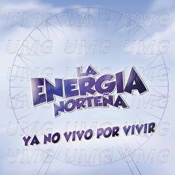 Ya No Vivo Por Vivir - La Energia Norte&ntilde;a