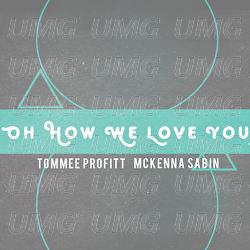 Oh How We Love You - McKenna Sabin, Tommee Profitt