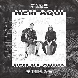 Nem Aqui Nem Na China - Tritom