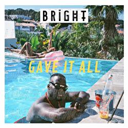 Gave It All - Bright