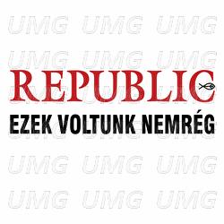 Ezek Voltunk Nemr&eacute;g - Republic