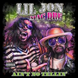 Ain't No Tellin' - Lil Jon, Mac Dre