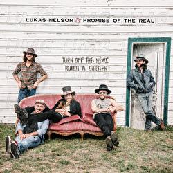 Turn Off The News (Build A Garden) - Lukas Nelson & Promise of the Real