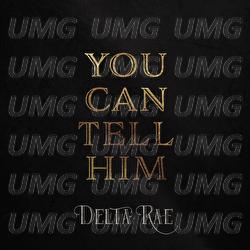 You Can Tell Him - Delta Rae