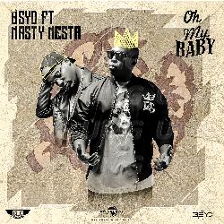 Oh My Baby - Bsyd, Nasty Nesta