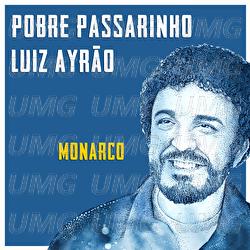 Pobre Passarinho - Luiz Ayr&atilde;o, Monarco