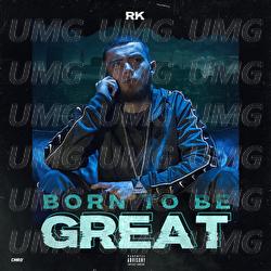 Born To Be Great - RK