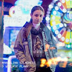 Wielkie Plany - Marcelina Szlachcic