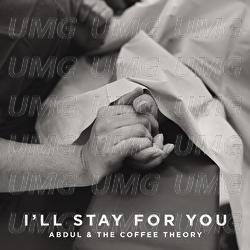 I'll Stay For You - Abdul & The Coffee Theory