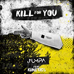 Kill For You - Jumpa, Kinetics