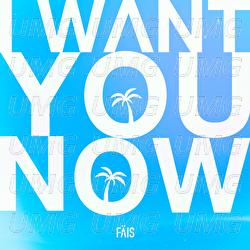 I Want You Now - FÄIS
