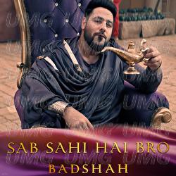 Sab Sahi Hai Bro - Badshah
