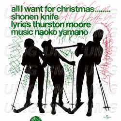 All I Want For Christmas........ - Shonen Knife