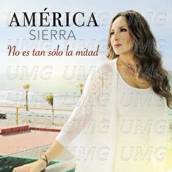 No Es Tan S&oacute;lo La Mitad - Am&eacute;rica Sierra