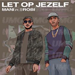 Let Op Jezelf - Mani, 3robi