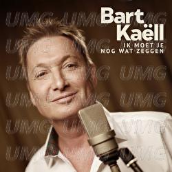 Ik Moet Je Nog Wat Zeggen - Bart Ka&euml;ll