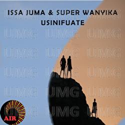 Usinifuate - Issa Juma, Super Wanyika