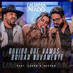 Duvido Que Vamos Brigar Novamente - Lauana Prado, Edson & Hudson