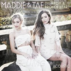 Die From A Broken Heart - Maddie & Tae