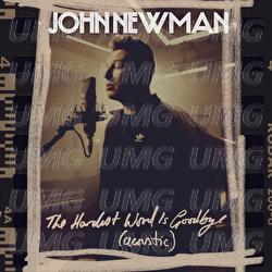 The Hardest Word Is Goodbye - John Newman