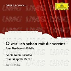 Beethoven: Fidelio, Op. 72: O wär' ich schon mit dir vereint - Adele Kern, Staatskapelle Berlin