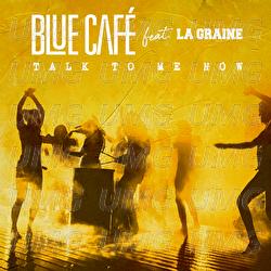 Talk To Me Now - Blue Cafe, La Graine