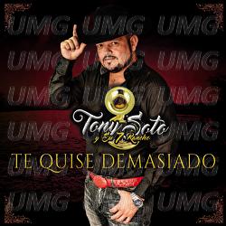 Te Quise Demasiado - Tony Soto Y Su 7 Rancho
