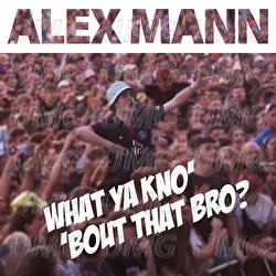 What You Kno 'Bout That Bro! - Alex Mann