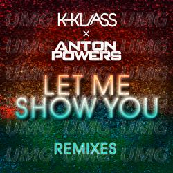 Let Me Show You - Anton Powers, K-Klass